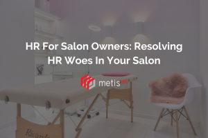HR For Salon Owners: Resolving HR Woes In Your Salon