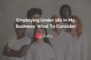 Metis HR blog post title graphic. Photo of 6 young people looking into the camera. Text reads 'Employing Under 18s In My Business: What Do I Need To Consider'.